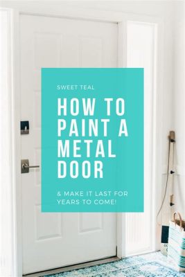 How to Prepare a Metal Door for Painting: A Comprehensive Guide with Insightful Tips